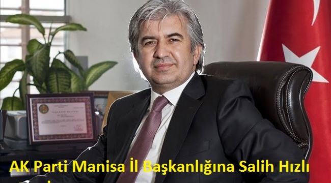 AK Parti Manisa İl Başkanlığına Salih Hızlı atandı.