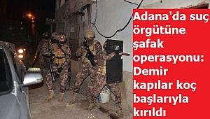 Adana'da suç örgütüne şafak operasyonu: Demir kapılar koç başlarıyla kırıldı 
