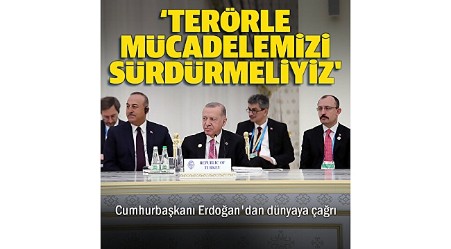 Son dakika: Başkan Erdoğan'dan dünyaya terörle mücadelede çağrısı 