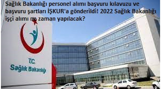 Sağlık Bakanlığı personel alımı başvuru kılavuzu ve başvuru şartları İŞKUR'a gönderildi! 2022 Sağlık Bakanlığı işçi alımı ne zaman yapılacak? 