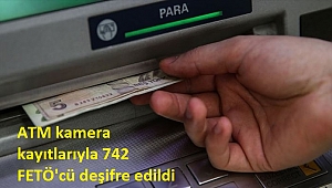 ATM kameralarına yakalandılar! 742 FETÖ'cü deşifre oldu 